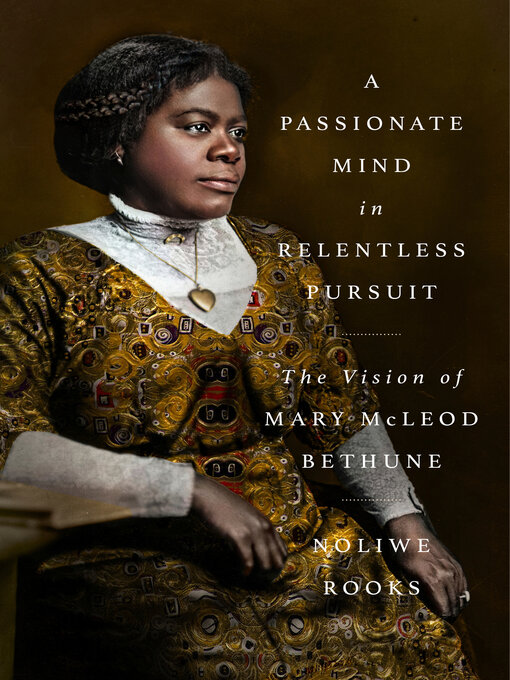 Title details for A Passionate Mind in Relentless Pursuit by Noliwe Rooks - Available